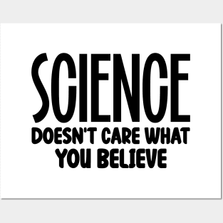 Science Doesn't Care What You Believe Posters and Art